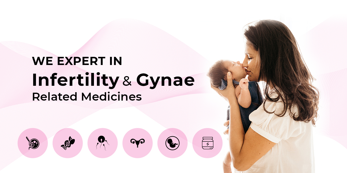 We Expert in Infertility & Gynae Related Medicines